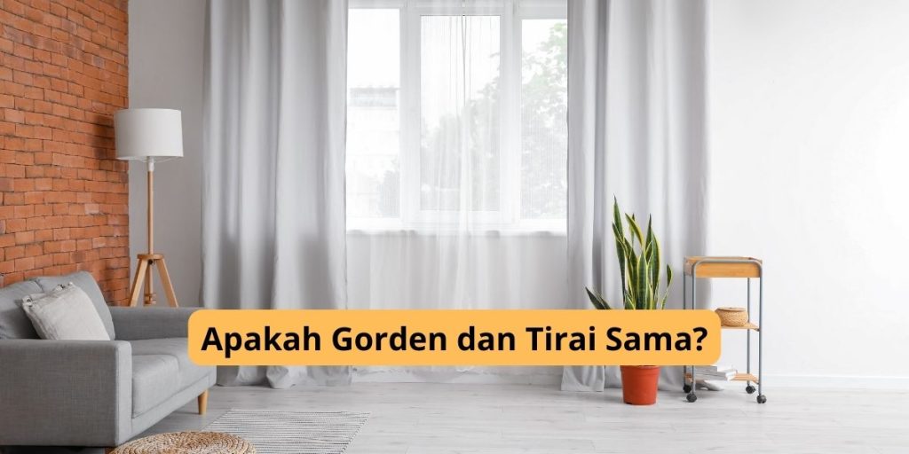 Apakah Gorden dan Tirai Sama