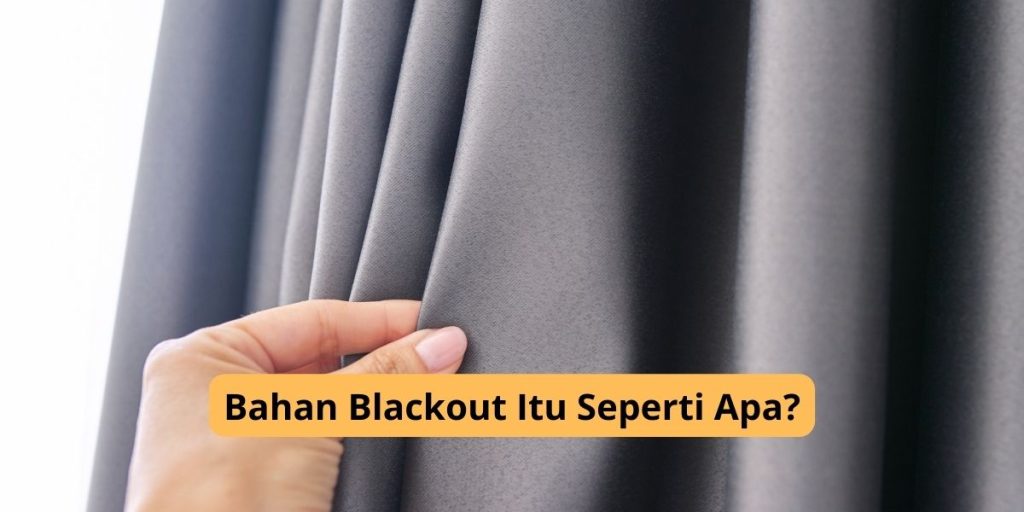 Bahan Blackout Itu Seperti Apa