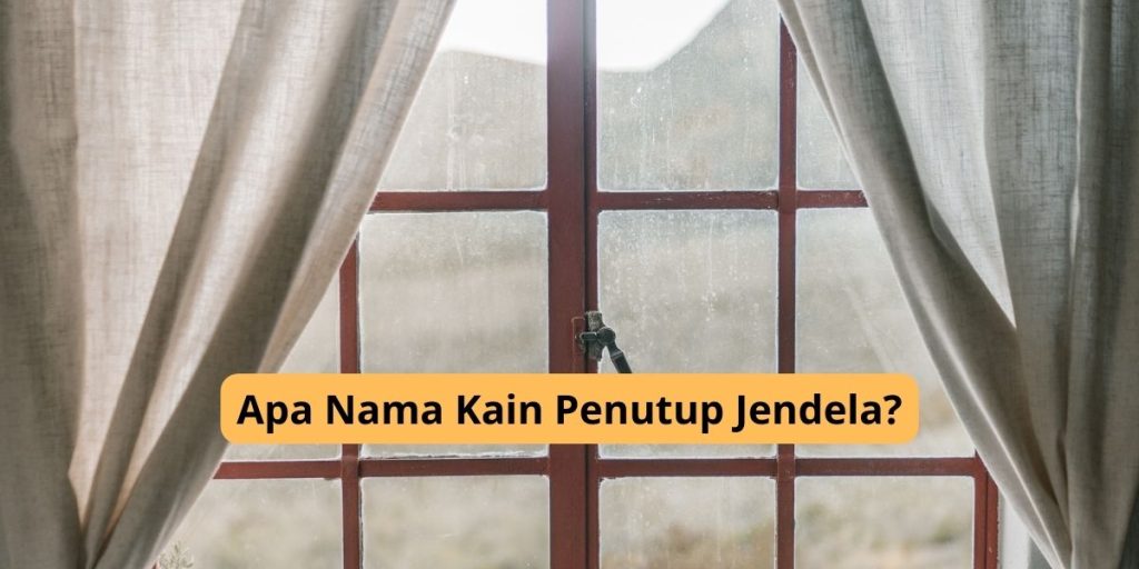 Apa Nama Kain Penutup Jendela