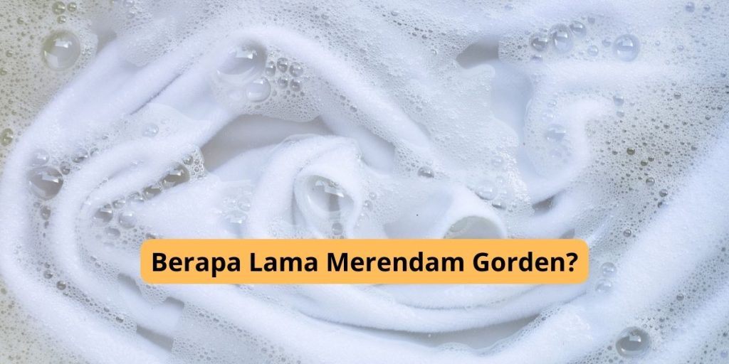 Berapa Lama Merendam Gorden