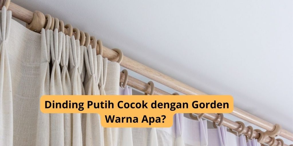 Dinding Putih Cocok dengan Gorden Warna Apa